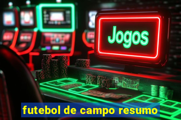 futebol de campo resumo